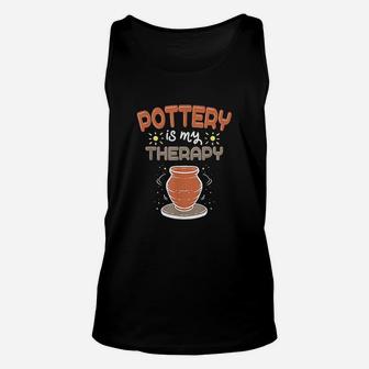 Pottery Is My Therapy For A Ceramic Artist Unisex Tank Top - Seseable