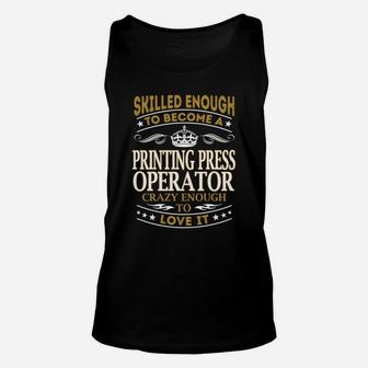 Printing Press Operator - Crazy Enough To Love It - Job Shirt Unisex Tank Top - Seseable