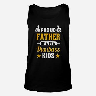 Proud Father Of A Few Dumbass Kids Sarcastic Dad Gift Unisex Tank Top - Seseable