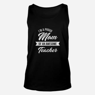 I Am A Proud Mom Of An Awesome Teacher Mothers Day Unisex Tank Top - Seseable