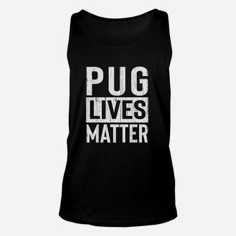 Pug Dog Lives Matter Funny Gift Unisex Tank Top - Seseable