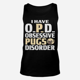 Pug I Have Opd Obsessive Pugs Disorder Funny Gifts Unisex Tank Top - Seseable