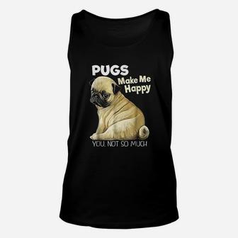 Pugs Make Me Happy You Not So Much Unisex Tank Top - Seseable