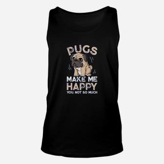 Pugs Make Me Happy You Not So Much Unisex Tank Top - Seseable