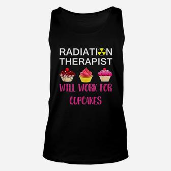 Radiation Therapist Will Work For Cupcake Unisex Tank Top - Seseable