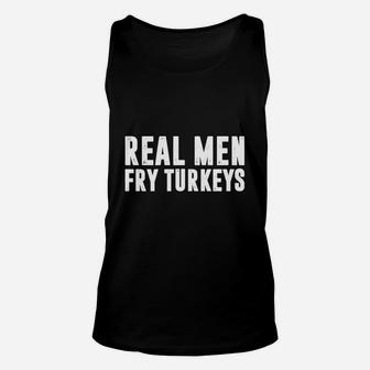 Real Men Fry Turkeys Funny Thanksgiving Chef Unisex Tank Top - Seseable