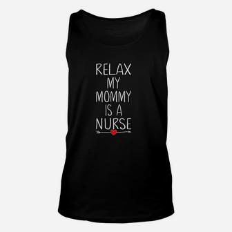 Relax My Mom Is A Nurse Funny, funny nursing gifts Unisex Tank Top - Seseable