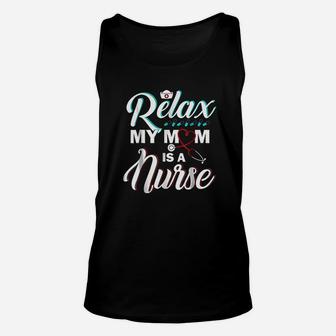 Relax My Mom Is A Nurse Funny Nurse Unisex Tank Top - Seseable