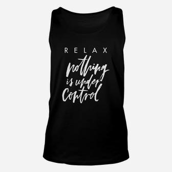 Relax Nothing Is Under Control Unisex Tank Top - Seseable