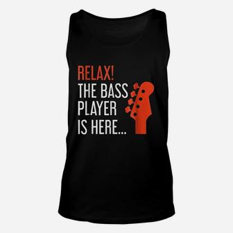 Relax The Bass Player Is Here Funny Bass Guitar Unisex Tank Top - Seseable