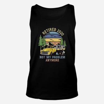 Retired 2020 Not My Problem Anymore Camping Retirement Gifts Unisex Tank Top - Seseable