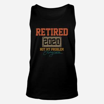 Retired 2020 Not My Problem Anymore Vintage Unisex Tank Top - Seseable