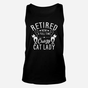 Retired Now A Full Time Crazy Cat Lady Retirement Unisex Tank Top - Seseable