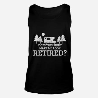 Retirement Camping Rv Camper Does This Make Me Look Retired Unisex Tank Top - Seseable