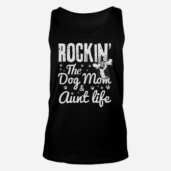 Rockin The Dog Mom And Aunt Life Dog Dad And Mom Unisex Tank Top - Seseable
