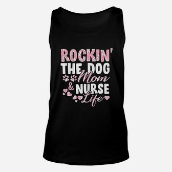 Rocking The Dog Mom And Nurse Life Unisex Tank Top - Seseable