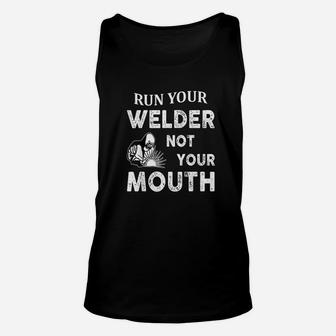 Run Your Welder Not Your Mouth Funny Welder Unisex Tank Top - Seseable