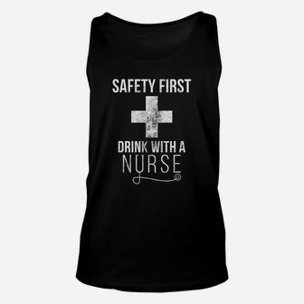 Safety First Drink With A Nurse Funny Sarcastic Gift Appreciation Unisex Tank Top - Seseable