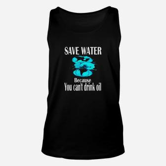 Save Water Because You Cant Drink Oil Climate Change Unisex Tank Top - Seseable