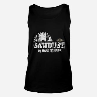 Sawdust Is Man Glitter Funny Fathers Day Idea For Dad Sarcastic Unisex Tank Top - Seseable