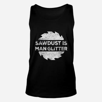 Sawdust Is Man Glitter Woodworking Fathers Day Gift Unisex Tank Top - Seseable