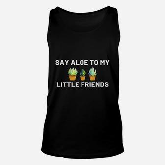 Say Aloe To My Little Friends Cactus Funny Gift Unisex Tank Top - Seseable