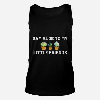 Say Aloe To My Little Friends Cactus Funny Succulent Gift Unisex Tank Top - Seseable