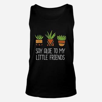 Say Aloe To My Little Friends Cactus Funny Succulent Plant Unisex Tank Top - Seseable