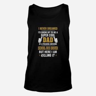 School Bus Driver Dad Super Cool Dad Of Freaking A Unisex Tank Top - Seseable