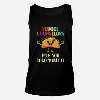 School Counselors Help You Taco Bout It Taco Lover Gift Unisex Tank Top - Seseable