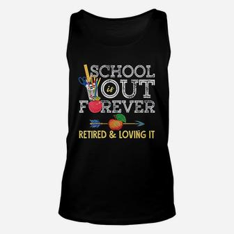School Is Out Forever Retired And Loving It Retirement Unisex Tank Top - Seseable