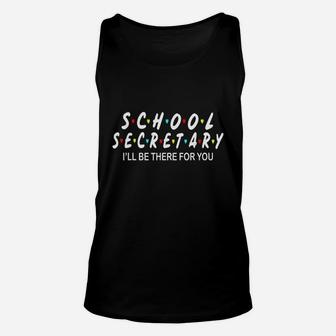 School Secretary I'll There For You First Day Unisex Tank Top - Seseable