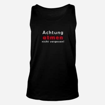 Schwarzes Unisex TankTop Achtung Atmen Nicht Vergessen, Lustiges Spruch-Unisex TankTop - Seseable