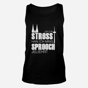 Schwarzes Unisex TankTop mit Dialekt-Aufdruck Op d'r Stross han ich ming Sprooch jeliehrt - Seseable