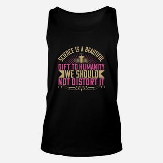 Science Is A Beautiful Gift To Humanity We Should Not Distort It Unisex Tank Top - Seseable