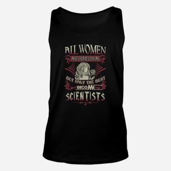 Scientist Only The Best Become Scientist Unisex Tank Top - Seseable