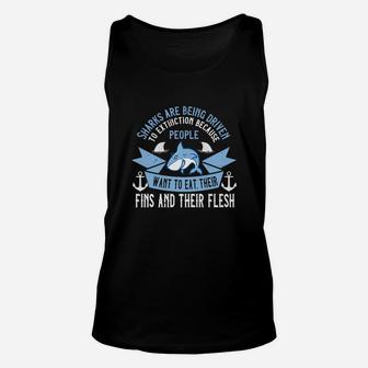 Sharks Are Being Driven To Extinction Because People Want To Eat Their Fins And Their Flesh Unisex Tank Top - Seseable