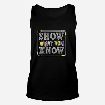 Show What You Know Funny Exam Testing Day Students Teachers Unisex Tank Top - Seseable