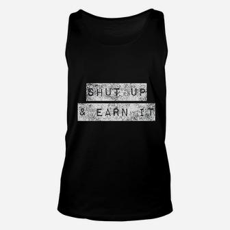 Shut Up And Earn It Bodybuilding Motivation Powerlifting Unisex Tank Top - Seseable