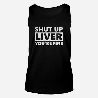 Shut Up Liver Youre Fine Unisex Tank Top - Seseable