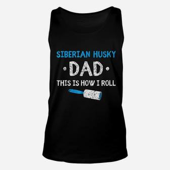 Siberian Husky Dad This Is How I Roll Dog Hair Funny Unisex Tank Top - Seseable