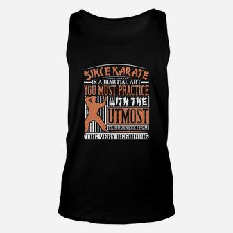Since Karate Is A Martial Art You Must Practice With The Utmost Seriousness From The Very Beginning Unisex Tank Top - Seseable