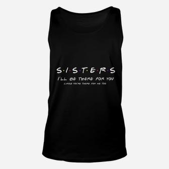 Sister Ill Be There For You Best Sister Gift Unisex Tank Top - Seseable