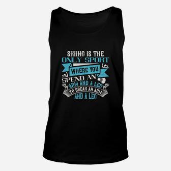 Skiing Is The Only Sport Where You Spend An Arm And A Leg To Break An Arm And A Leg Unisex Tank Top - Seseable