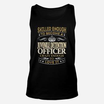 Skilled Enough To Become A Juvenile Detention Officer Crazy Enough To Love It Job Shirts Unisex Tank Top - Seseable