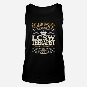 Skilled Enough To Become A Lcsw Therapist Crazy Enough To Love It Job Shirts Unisex Tank Top - Seseable