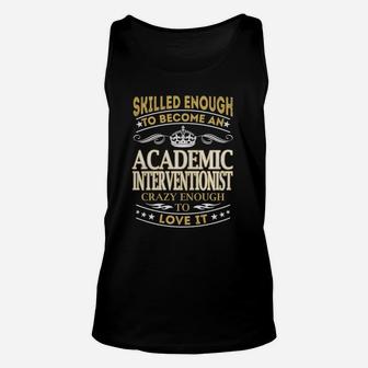 Skilled Enough To Become An Academic Interventionist Crazy Enough To Love It Job Unisex Tank Top - Seseable