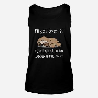Sloth I Will Get Over It Just Need To Be Dramatic First Unisex Tank Top - Seseable