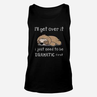 Sloth 'll Get Over It Just Need To Be Dramatic First Unisex Tank Top - Seseable