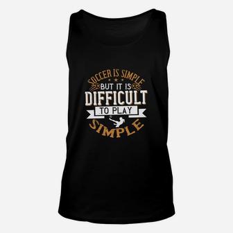Soccer Is Simple But It Is Difficult To Play Simple Unisex Tank Top - Seseable